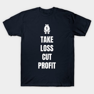 Take Loss Cut Profit T-Shirt